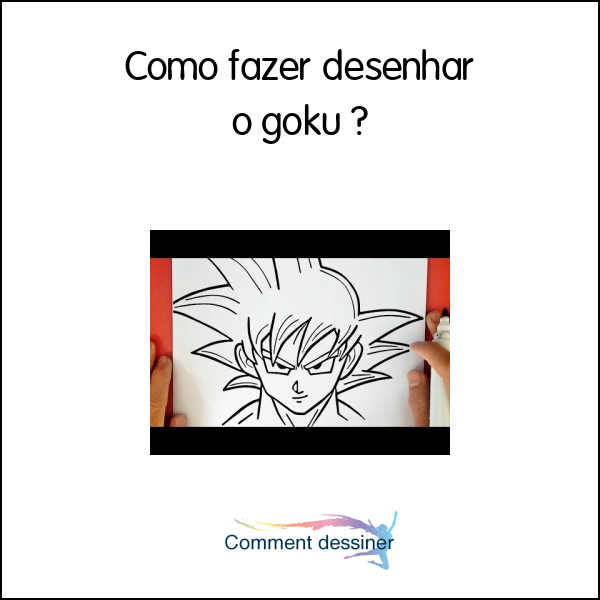 Como fazer desenhar o goku